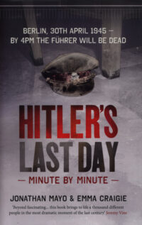 Hitlers Last Day Minute By Minute